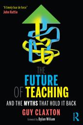 Icon image The Future of Teaching: And the Myths That Hold It Back