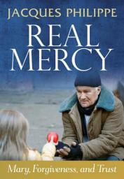 Icon image Real Mercy: Mary, Forgiveness and Trust