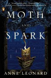 Icon image Moth and Spark: A Novel
