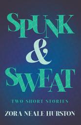 Icon image Spunk & Sweat - Two Short Stories: Including the Introductory Essay 'A Brief History of the Harlem Renaissance'