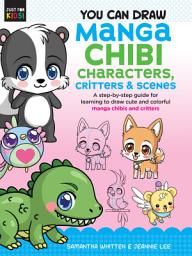Icon image You Can Draw Manga Chibi Characters, Critters & Scenes: A step-by-step guide for learning to draw cute and colorful manga chibis and critters
