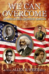 Icon image We Can Overcome: An American Black Conservative Manifesto