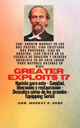 Icon image Mayores hazañas - 17 Con Andrew Murray en los dos Pactos; Vida cristiana más profunda; vida de..: oración; ¡Con Cristo en la Escuela de Oración y Entrega Absoluta en un solo lugar para Mayores Hazañas en Dios ! - Naciste para esto - Sanidad, Liberación y Restauración - Serie Equipando