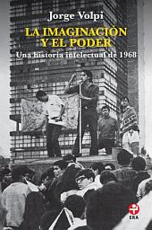 Icon image La imaginación y el poder: Una historia intelectual de 1968