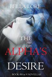 Icon image The Alpha’s Desire: Book #8 in 9 Novellas by Bella Lore