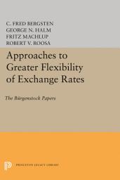 Icon image Approaches to Greater Flexibility of Exchange Rates: The Bürgenstock Papers