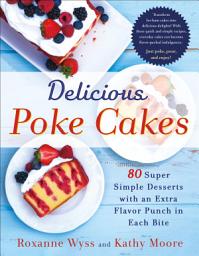 Icon image Delicious Poke Cakes: 80 Super Simple Desserts with an Extra Flavor Punch in Each Bite
