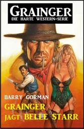 Icon image ​Grainger jagt Belle Starr: Grainger - die harte Western-Serie