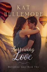 Icon image Borrowing Love: A sweet second chance New Mexican romance