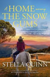 Icon image A Home Among the Snow Gums: The new novel set in small-town Hanrahan from the bestseller THE VET FROM SNOWY RIVER. Funny and feel-good reading, perfect for readers of Rachael Johns and Alissa Callen.