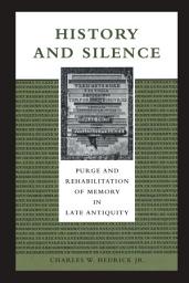 Icon image History and Silence: Purge and Rehabilitation of Memory in Late Antiquity