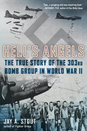 Icon image Hell's Angels: The True Story of the 303rd Bomb Group in World War II