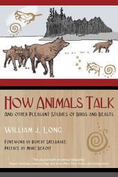 Icon image How Animals Talk: And Other Pleasant Studies of Birds and Beasts