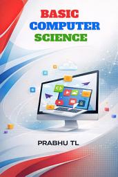 Icon image BASIC COMPUTER SCIENCE: Fundamental Concepts of Computer Science