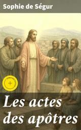Icon image Les actes des apôtres: Édition enrichie. Exploration biblique de foi et de courage avec Sophie de Ségur