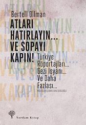 Icon image Atları Hatırlayın... Ve Sopayı Kapın!: Türkiye Röportajları... Gezi İsyanı... Ve Daha Fazlası...