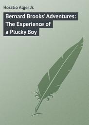 Icon image Bernard Brooks' Adventures: The Experience of a Plucky Boy