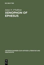 Icon image Xenophon of Ephesus: His Compositional Technique and the Birth of the Novel