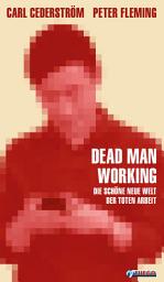 Icon image Dead Man Working: Die schöne neue Welt der toten Arbeit