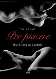 Icon image Per piacere: Breve storia del desiderio
