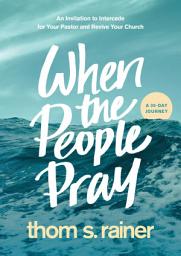 Icon image When the People Pray: An Invitation to Intercede for Your Pastor and Revive Your Church