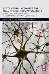 Icon image Fuzzy Neural Networks for Real Time Control Applications: Concepts, Modeling and Algorithms for Fast Learning