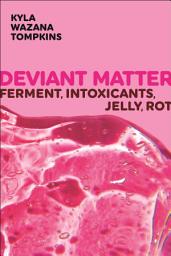 Icon image Deviant Matter: Ferment, Intoxicants, Jelly, Rot
