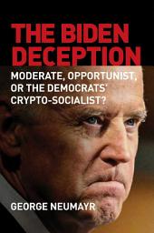 Icon image The Biden Deception: Moderate, Opportunist, or the Democrats' Crypto-Socialist?