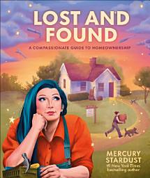 Icon image Lost and Found: A Compassionate Guide to Homeownership