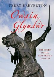 Icon image Owain Glyndwr: The Story of the Last Prince of Wales