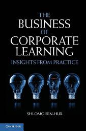 Icon image The Business of Corporate Learning: Insights from Practice