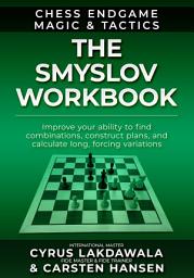 Icon image The Smyslov Workbook: Improve your ability to find combinations, construct plans, and calculate long, forcing variations
