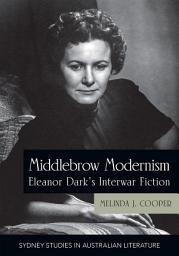 Icon image Middlebrow Modernism: Eleanor Dark's Interwar Fiction