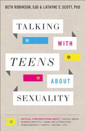 Icon image Talking with Teens about Sexuality: Critical Conversations about Social Media, Gender Identity, Same-Sex Attraction, Pornography, Purity, Dating, Etc.