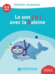 Icon image Je prononce le son [b] avec Babette la baleine