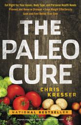 Icon image The Paleo Cure: Eat Right for Your Genes, Body Type, and Personal Health Needs -- Prevent and Reverse Disease, Lose Weight Effortlessly, and Look and Feel Better than Ever