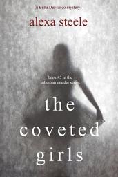 Icon image The Coveted Girls (Book #3 in the Suburban Murder Series