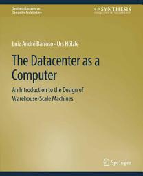 Icon image The Datacenter as a Computer: An Introduction to the Design of Warehouse-Scale Machines
