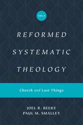 Icon image Reformed Systematic Theology, Volume 4: Church and Last Things