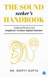 Icon image The Sound Seeker's Handbook: Unbiased Reviews and Insights for Cochlear Implant Selection