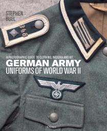 Icon image German Army Uniforms of World War II: A photographic guide to clothing, insignia and kit