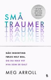 Icon image Små traumer: Når ingenting føles helt bra, og du ikke vet hva som er galt