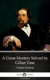 Icon image A Great Mystery Solved by Gillan Vase - Delphi Classics (Illustrated)