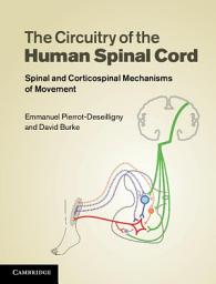 Icon image The Circuitry of the Human Spinal Cord: Spinal and Corticospinal Mechanisms of Movement