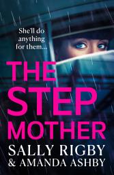 Icon image The Stepmother: A completely addictive, page-turning psychological thriller from the bestselling author of The Ex-Wife