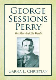 Icon image George Sessions Perry: The Man and His Words