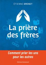 Icon image La prière des frères: Comment prier les uns pour les autres