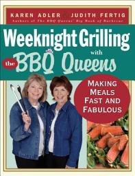 Icon image Weeknight Grilling with the BBQ Queens: Making Meals Fast and Fabulous