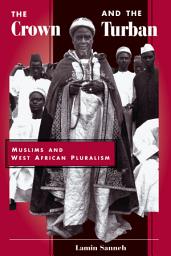 Icon image The Crown And The Turban: Muslims And West African Pluralism