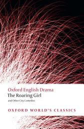 Icon image The Roaring Girl and Other City Comedies